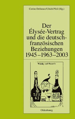 Der lyse-Vertrag Und Die Deutsch-Franzsischen Beziehungen 1945 - 1963 - 2003 1