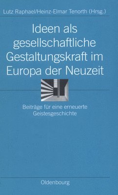 Lutz Raphael, Heinz-Elmar Tenorth - Ideen ALS Gesellschaftliche Gestaltungskraft Im Europa Der Neuzeit, Inbunden