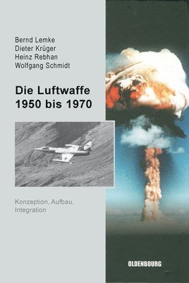 Bernd Lemke, Dieter Krüger, Heinz Rebhan, Wolfgang Schmidt - Luftwaffe 1950 bis 1970, Inbunden