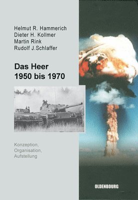 Helmut R Hammerich, Dieter H Kollmer, Martin Rink, Rudolf J Schlaffer - Das Heer 1950 Bis 1970, Inbunden