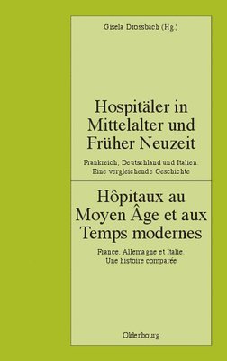 Gisela Drossbach - Hospitäler in Mittelalter Und Früher Neuzeit. Frankreich, Deutschland Und Italien. Eine Vergleichende Geschichte, Inbunden