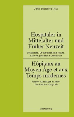 Hospitler in Mittelalter Und Frher Neuzeit. Frankreich, Deutschland Und Italien. Eine Vergleichende Geschichte 1