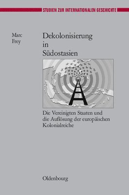 Marc Frey - Dekolonisierung in Südostasien, Inbunden
