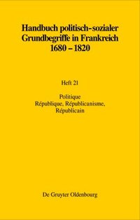bokomslag Handbuch politisch-sozialer Grundbegriffe in Frankreich 1680-1820, Heft 21, Politique. République, Républicanisme, Républicain