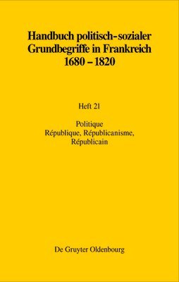 bokomslag Handbuch politisch-sozialer Grundbegriffe in Frankreich 1680-1820, Heft 21, Politique. République, Républicanisme, Républicain