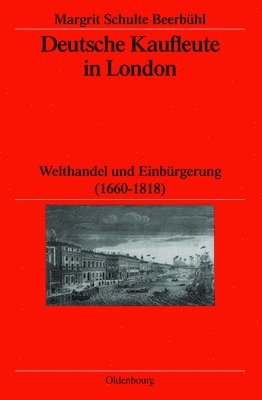 Margrit Schulte Beerbühl, German Historical Institute London - Deutsche Kaufleute in London, Inbunden