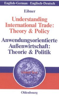 bokomslag Understanding International Trade: Theory & Policy / Anwendungsorientierte Außenwirtschaft: Theorie & Politik
