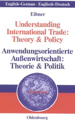 Wolfgang Eibner - Understanding International Trade: Theory & Policy / Anwendungsorientierte Außenwirtschaft: Theorie & Politik, Inbunden