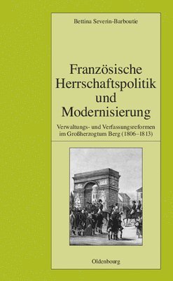 Bettina Severin-Barboutie - Französische Herrschaftspolitik Und Modernisierung, Inbunden