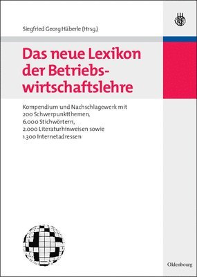 Das Neue Lexikon Der Betriebswirtschaftslehre: Kompendium Und Nachschlagewerk - Mit 200 Schwerpunktthemen, 6.000 Stichwörtern, 2.000 Literaturhinweise