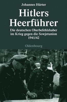 Johannes Hürter - Hitlers Heerführer, Inbunden