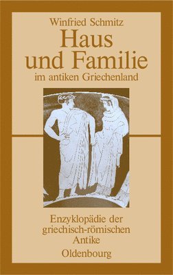 Winfried Schmitz - Haus und Familie im antiken Griechenland, Häftad