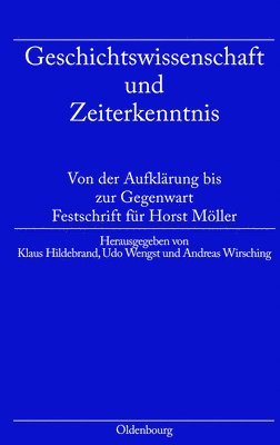 Klaus Hildebrand, Udo Wengst, Andreas Wirsching - Geschichtswissenschaft Und Zeiterkenntnis, Inbunden