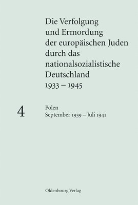 Die Verfolgung und Ermordung der europischen Juden durch das nationalsozialistische Deutschland 1933-1945, BAND 4, Polen September 1939 - Juli 1941 1