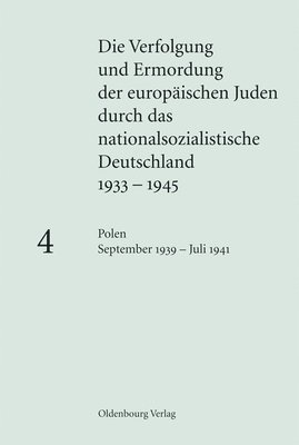 Klaus-Peter Friedrich, Bundesarchiv,, Institut für Zeitgeschichte, - Verfolgung und Ermordung der europäischen Juden durch das nationalsozialistische Deutschland 1933-1945, BAND 4, Polen September 1939 - Juli 1941, Inbunden