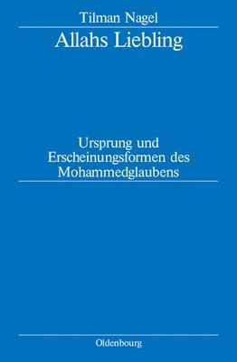 Tilman Nagel - Allahs Liebling, Inbunden