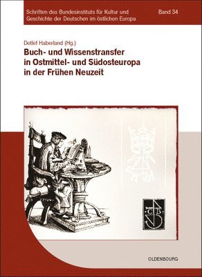 Buch- Und Wissenstransfer in Ostmittel- Und Südosteuropa in Der Frühen Neuzeit: Beiträge Der Tagung an Der Universität Szeged Vom 25. - 28. April 2006