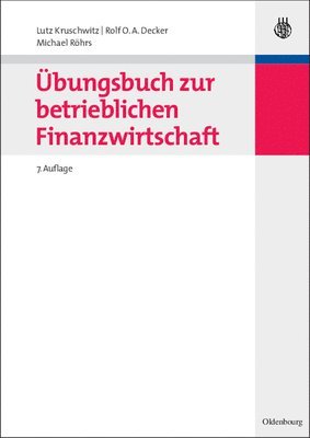 Lutz Kruschwitz, Rolf O a Decker, Michael Röhrs - Übungsbuch Zur Betrieblichen Finanzwirtschaft, Inbunden