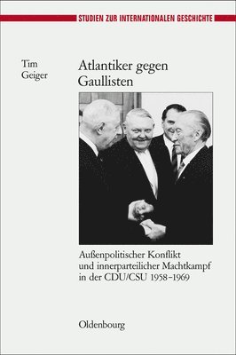 Tim Geiger - Atlantiker Gegen Gaullisten, Inbunden