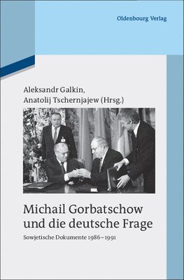 Aleksandr Galkin, Anatolij Tschernjajew - Michail Gorbatschow Und Die Deutsche Frage: Sowjetische Dokumente 1986-1991, Inbunden