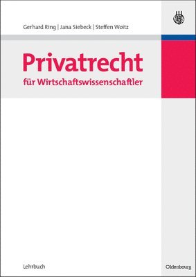 Gerhard Ring, Jana Siebeck, Steffen Woitz - Privatrecht Für Wirtschaftswissenschaftler, Inbunden