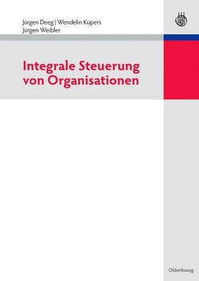 Jürgen Deeg, Wendelin Küpers, Jürgen Weibler - Integrale Steuerung Von Organisationen, Inbunden