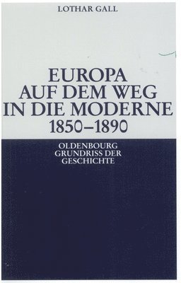 Lothar Gall - Europa auf dem Weg in die Moderne 1850-1890, Inbunden
