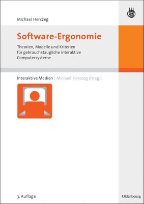 Software-Ergonomie: Theorien, Modelle Und Kriterien Für Gebrauchstaugliche Interaktive Computersysteme