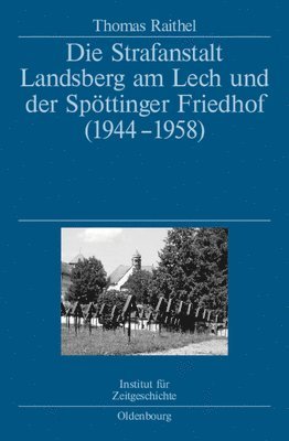 Die Strafanstalt Landsberg Am Lech Und Der Spttinger Friedhof (1944-1958) 1