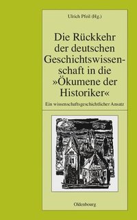 bokomslag Die Rckkehr Der Deutschen Geschichtswissenschaft in Die kumene Der Historiker