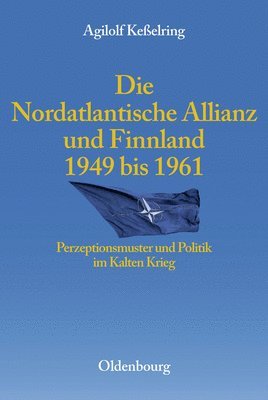 Agilolf Keßelring - Nordatlantische Allianz Und Finnland 1949-1961, Inbunden