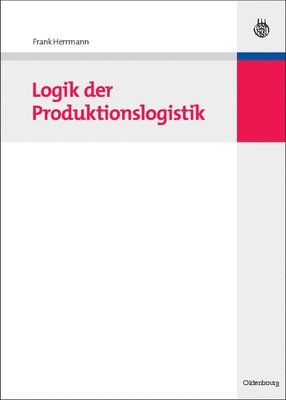 Frank Herrmann - Logik der Produktionslogistik, Inbunden