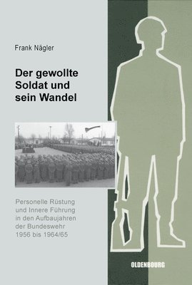 Frank Nägler - Der Gewollte Soldat Und Sein Wandel, Inbunden