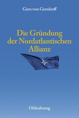 Gero Von Gersdorff - Die Gründung Der Nordatlantischen Allianz, Inbunden