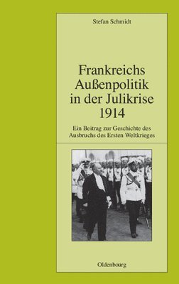 Stefan Schmidt - Frankreichs Aussenpolitik in der Julikrise 1914, Inbunden