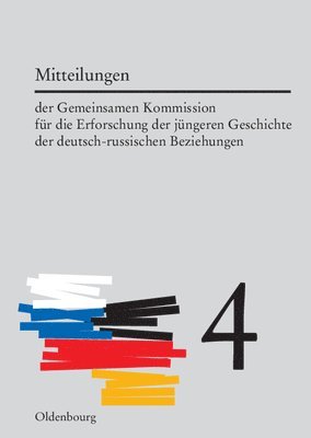 Mitteilungen Der Gemeinsamen Kommission Fr Die Erforschung Der Jngeren Geschichte Der Deutsch-Russischen Beziehungen. Band 4 1