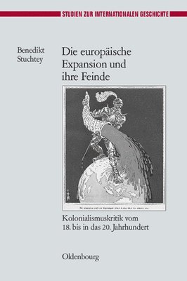Benedikt Stuchtey - Die Europäische Expansion Und Ihre Feinde, Inbunden
