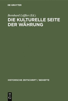Bernhard Löffler - Die Kulturelle Seite Der Währung, Inbunden