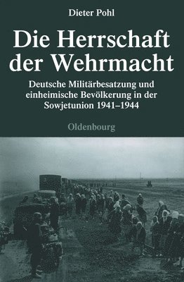 Dieter Pohl - Die Herrschaft Der Wehrmacht, Inbunden
