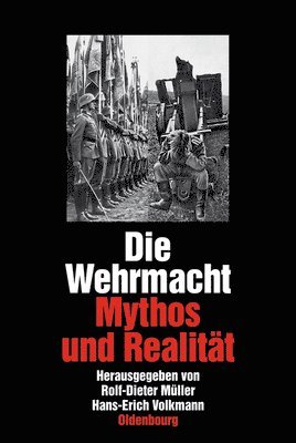 Rolf-Dieter Müller, Hans-Erich Volkmann - Die Wehrmacht: Mythos Und Realität. Sonderausgabe, Inbunden