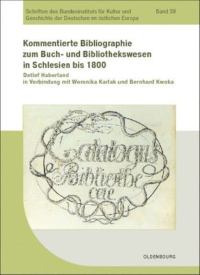 Detlef Haberland - Kommentierte Bibliographie Zum Buch- Und Bibliothekswesen in Schlesien Bis 1800, Inbunden