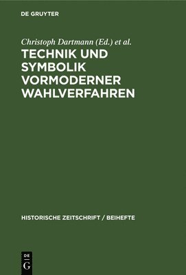 Christoph Dartmann, Günther Wassilowsky, Thomas Weller - Technik Und Symbolik Vormoderner Wahlverfahren, Inbunden