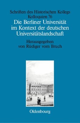 bokomslag Die Berliner Universitt Im Kontext Der Deutschen Universittslandschaft Nach 1800, Um 1860 Und Um 1910