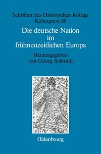 bokomslag Die deutsche Nation im frhneuzeitlichen Europa