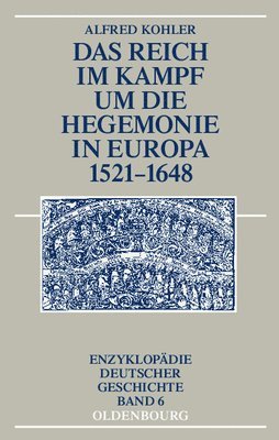 Alfred Kohler - Reich im Kampf um die Hegemonie in Europa 1521-1648, Inbunden