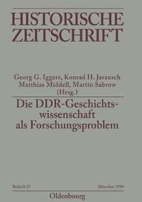 bokomslag Die DDR-Geschichtswissenschaft als Forschungsproblem