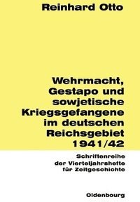 bokomslag Wehrmacht, Gestapo und sowjetische Kriegsgefangene im deutschen Reichsgebiet 1941/42