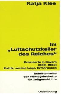 Katja Klee - Im Luftschutzkeller Des Reiches: Evakuierte in Bayern 1939-1953: Politik, Soziale Lage, Erfahrungen, Häftad