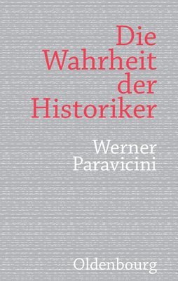 Werner Paravicini - Wahrheit Der Historiker, Inbunden
