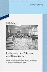 bokomslag Justiz Zwischen Diktatur Und Demokratie: Wiederaufbau Und Ahndung Von Ns-Verbrechen in Westdeutschland 1945-1949